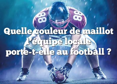 Quelle couleur de maillot l’équipe locale porte-t-elle au football ?